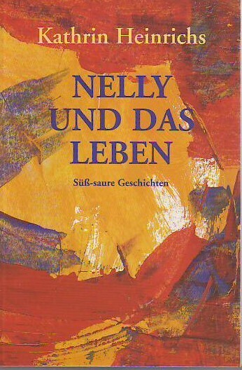 Cover: 9783934327030 | Nelly und das Leben | Süß-saure Geschichten | Kathrin Heinrichs | Buch