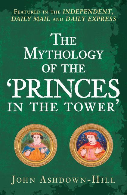 Cover: 9781445699134 | The Mythology of the 'Princes in the Tower' | John Ashdown-Hill | Buch