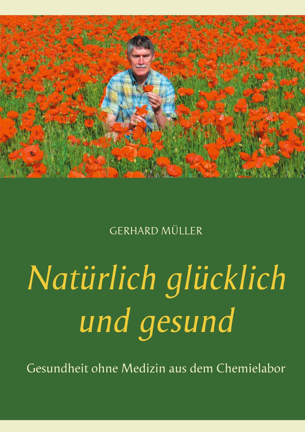 Cover: 9783751952545 | Natürlich glücklich und gesund | Gerhard Müller | Taschenbuch | 220 S.