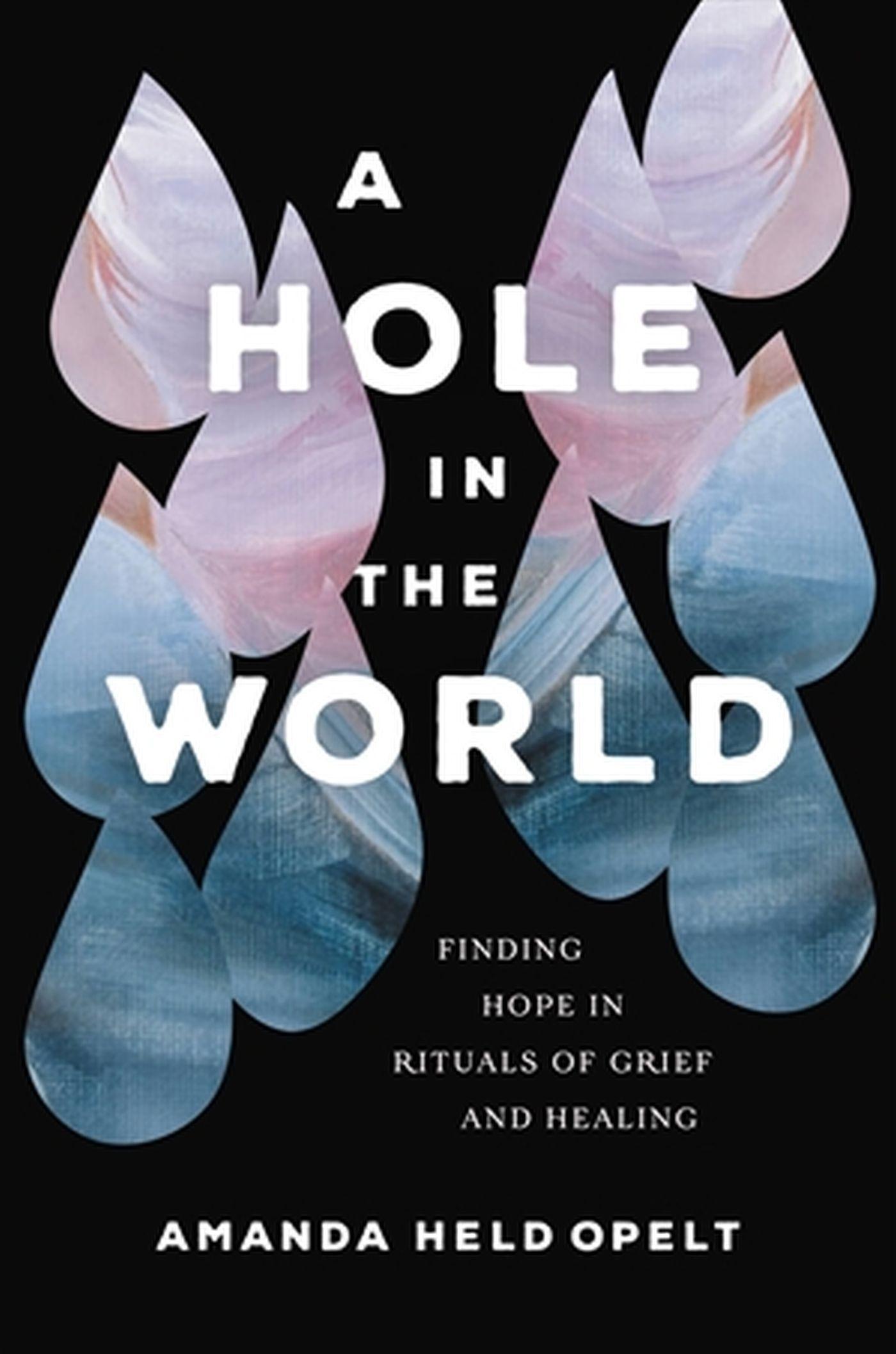 Cover: 9781546001904 | A Hole in the World | Finding Hope in Rituals of Grief and Healing