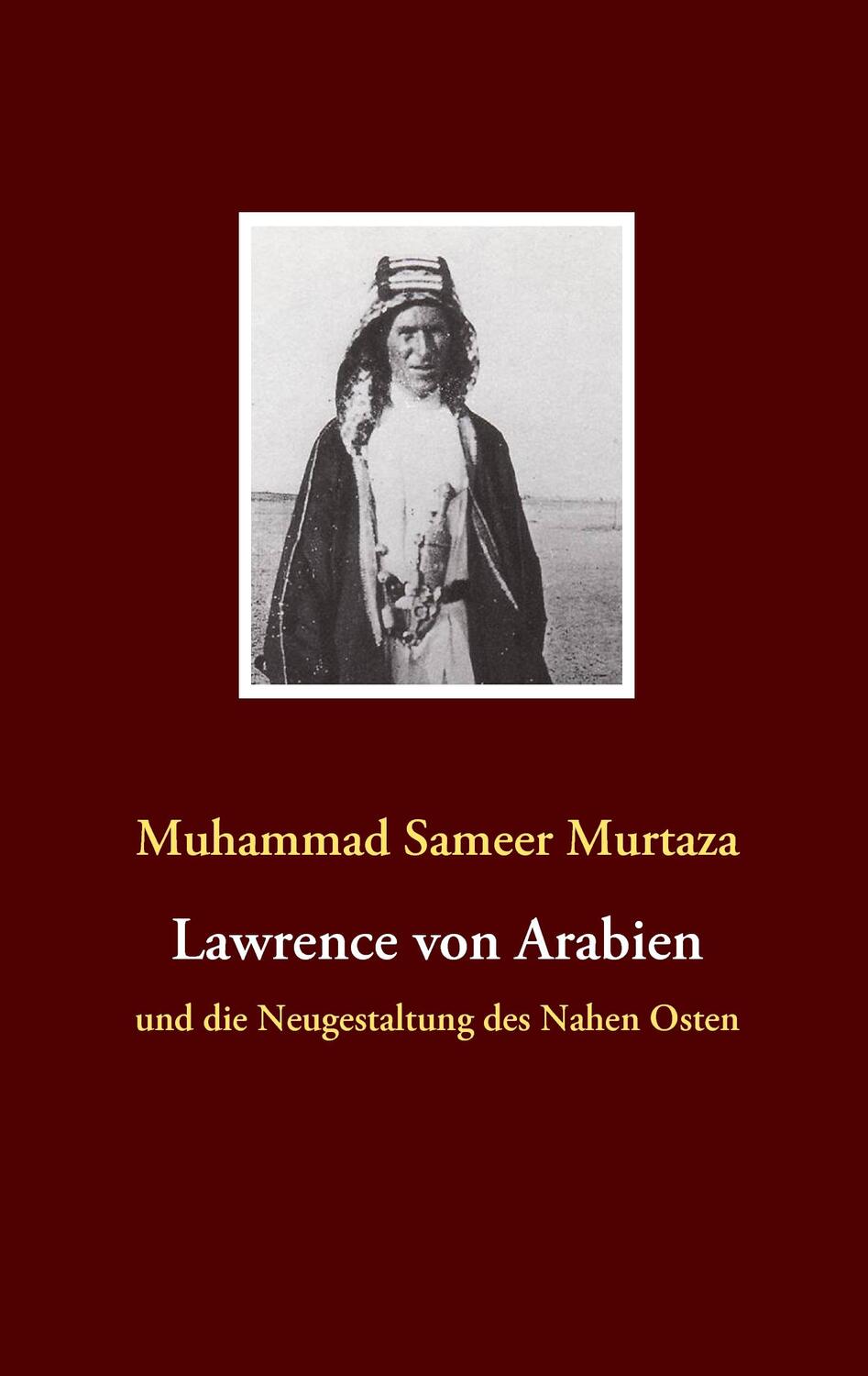 Cover: 9783837012026 | Lawrence von Arabien | und die Neugestaltung des Nahen Osten | Murtaza