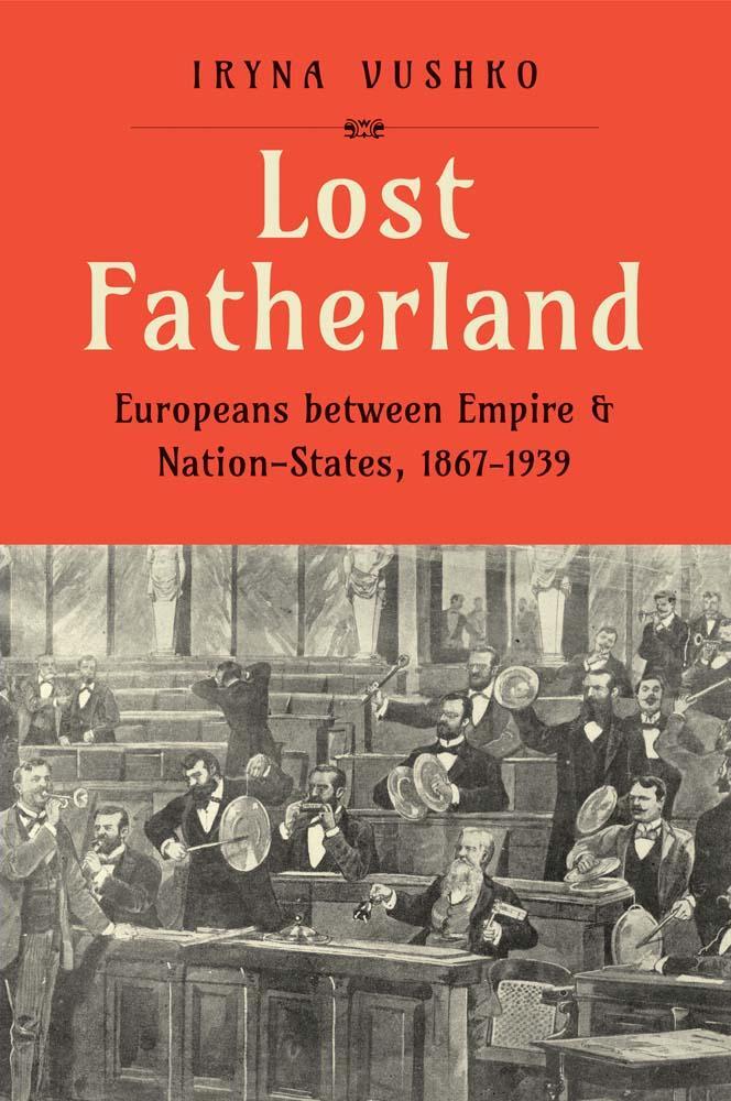 Cover: 9780300267556 | Lost Fatherland: Europeans between Empire and Nation-States, 1867-1939