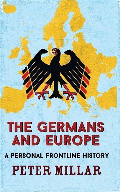 Cover: 9781911350583 | The Germans and Europe | A Personal Frontline History | Peter Millar