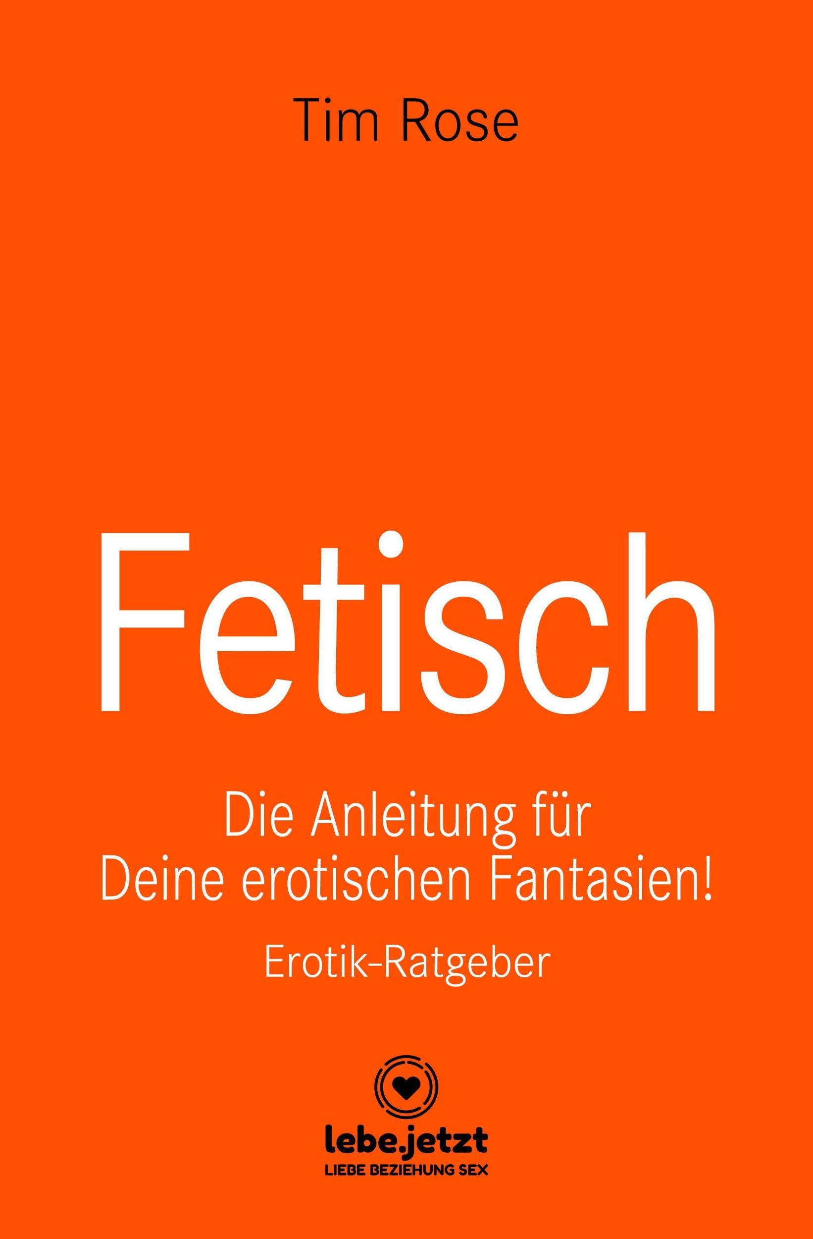 Cover: 9783964778611 | Fetisch Erotischer Ratgeber | Tim Rose | 128 S., 1 Illustr. | Gebunden