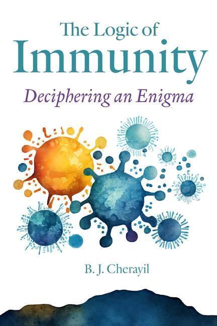 Cover: 9781421447650 | The Logic of Immunity | Deciphering an Enigma | Bobby Joseph Cherayil