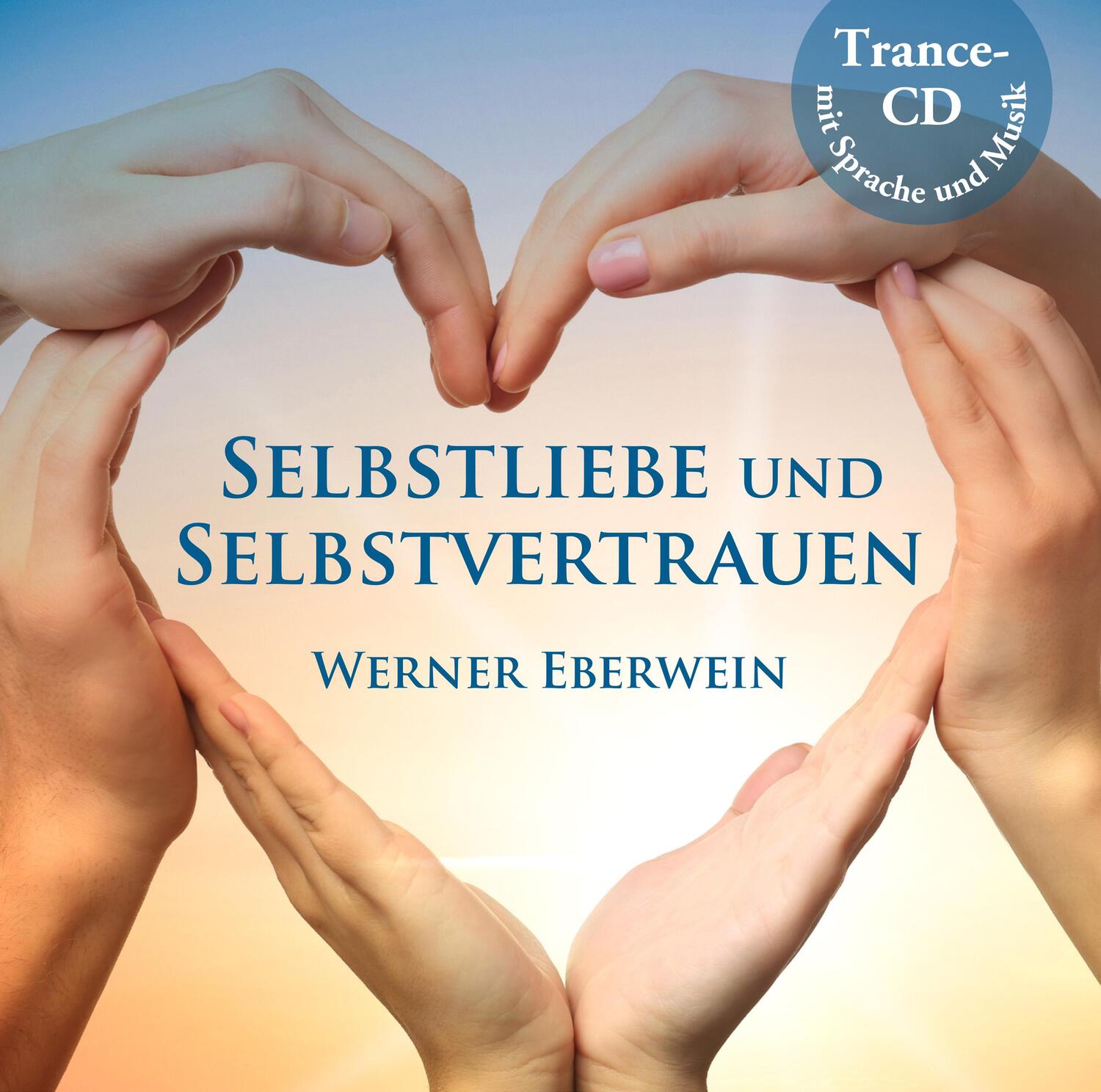 Cover: 9783942765046 | Selbstliebe und Selbstvertrauen | Werner Eberwein | Audio-CD | Deutsch