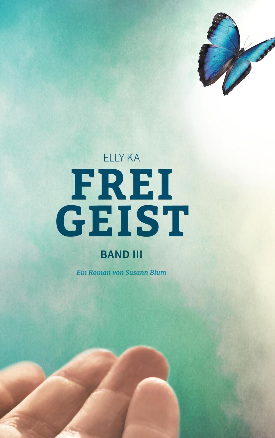 Cover: 9783756214426 | Freigeist | Elly Ka, Band III. DE | Susann Blum | Taschenbuch