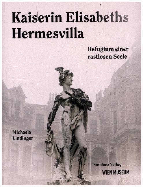 Cover: 9783701735150 | Kaiserin Elisabeths Hermesvilla | Refugium einer rastlosen Seele