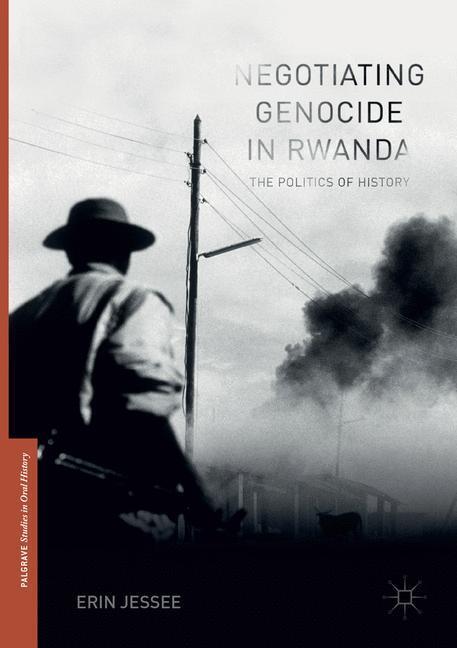 Cover: 9783319832357 | Negotiating Genocide in Rwanda | The Politics of History | Erin Jessee