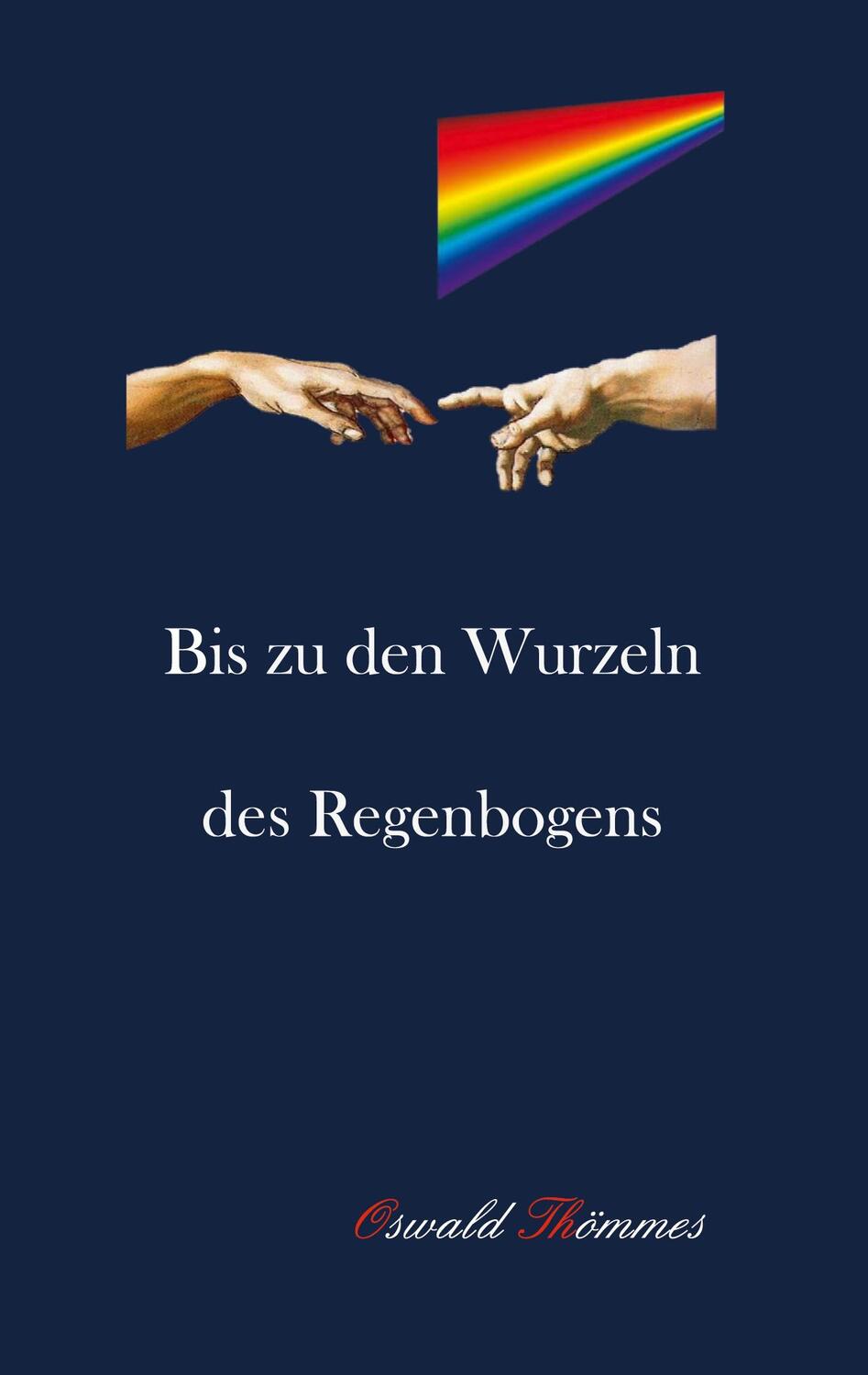 Cover: 9783758330575 | Bis zu den Wurzeln des Regenbogens | Oswald Thömmes | Taschenbuch