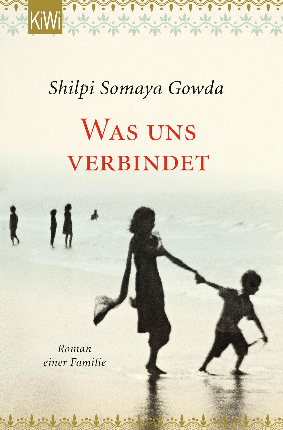 Cover: 9783462054330 | Was uns verbindet | Roman einer Familie | Shilpi Somaya Gowda | Buch