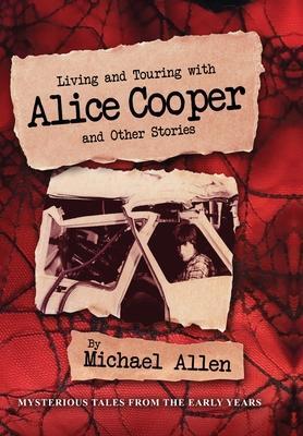 Cover: 9781958729908 | Living and Touring with Alice Cooper and Other Stories | Michael Allen