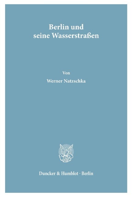 Cover: 9783428023745 | Berlin und seine Wasserstraßen | Werner Natzschka | Taschenbuch