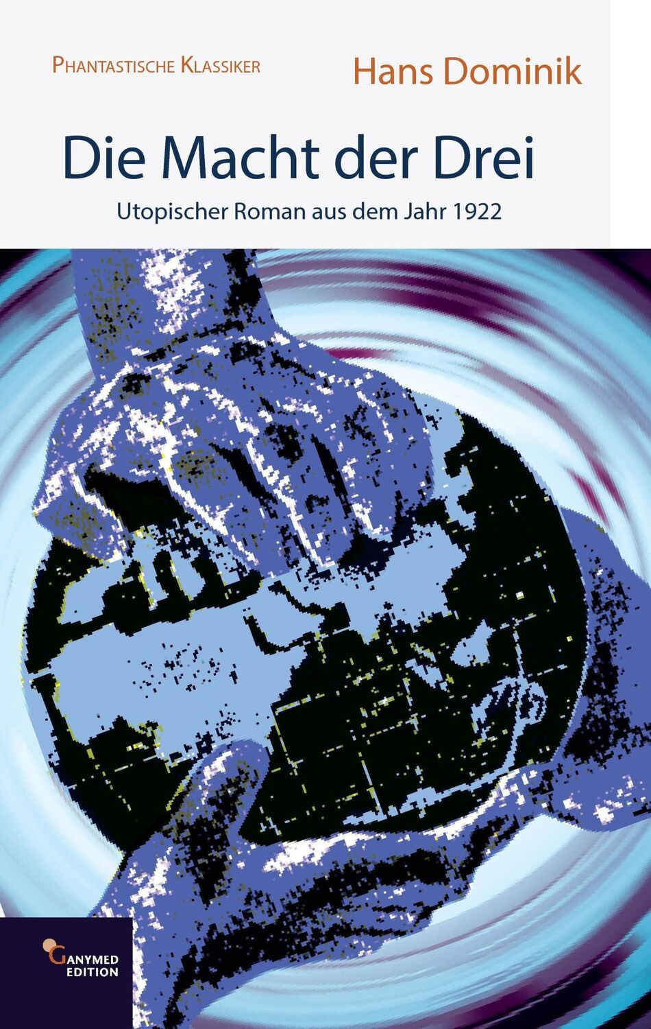 Cover: 9783946223061 | Die Macht der Drei | Utopischer Roman aus dem Jahr 1922 | Hans Dominik