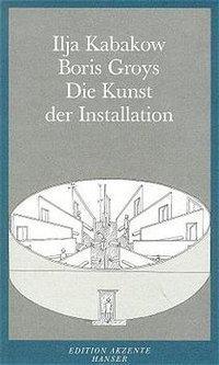 Cover: 9783446185272 | Die Kunst der Installation | Boris/Kabakow, Ilja Groys | Taschenbuch