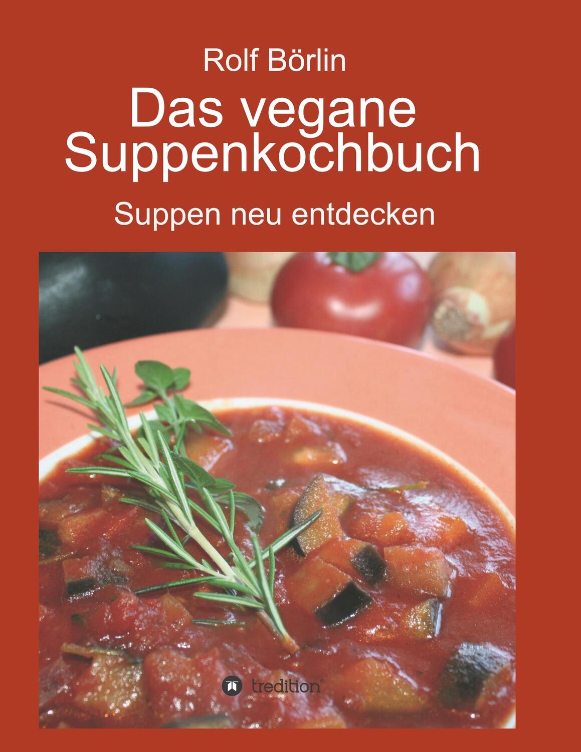 Cover: 9783734570377 | Das vegane Suppenkochbuch | Suppen neu entdecken | Rolf Börlin | Buch