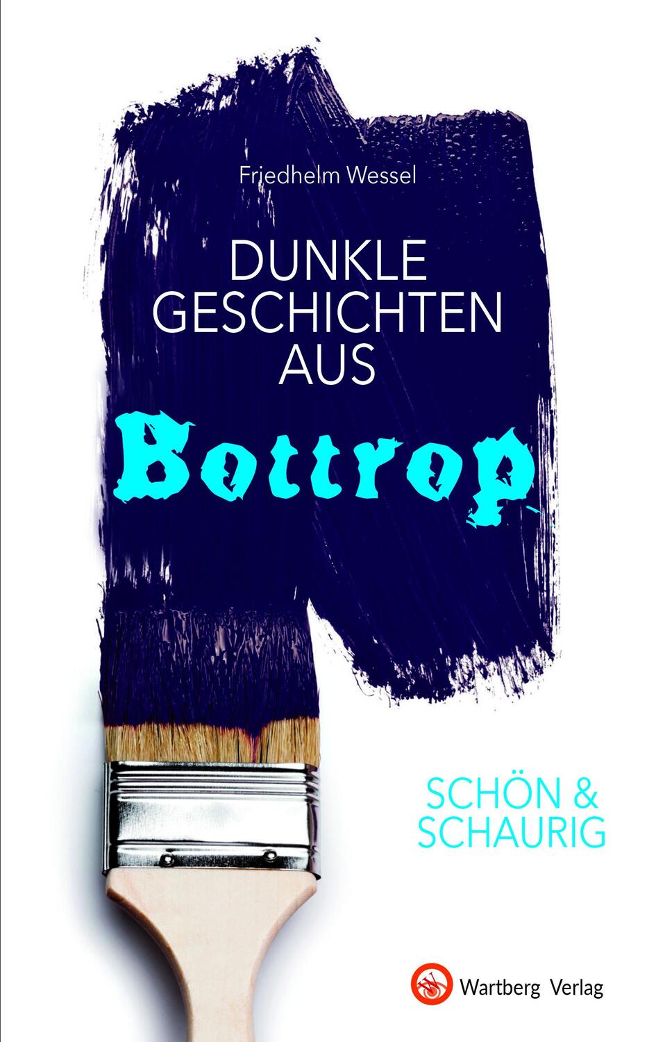 Cover: 9783831332984 | SCHÖN &amp; SCHAURIG - Dunkle Geschichten aus Bottrop | Friedhelm Wessel