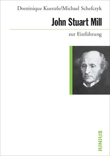 John Stuart Mill zur Einführung - Kuenzle, Dominique