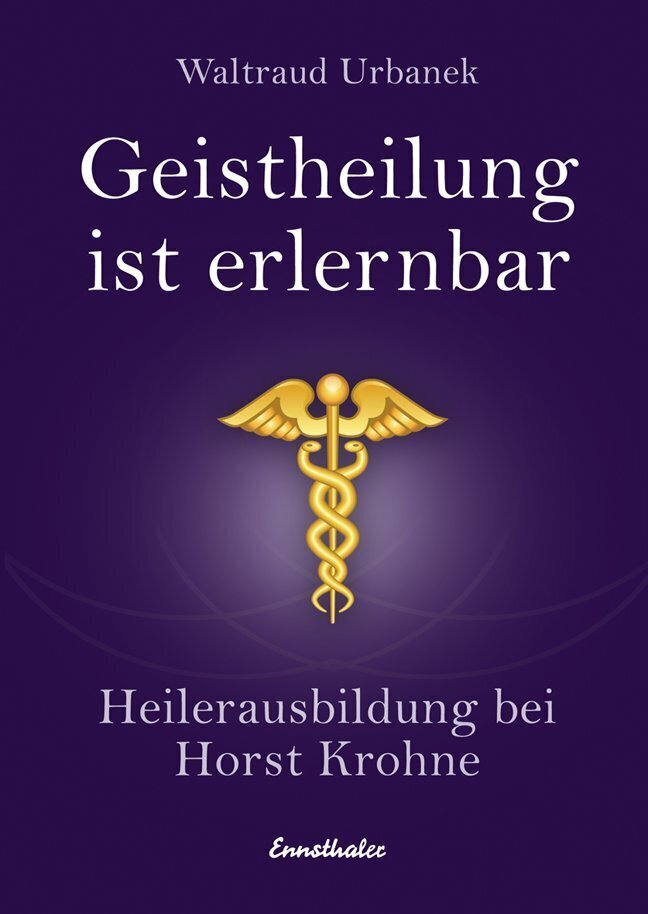 Cover: 9783850685924 | Geistheilung ist erlernbar | Heilerausbildung bei Horst Krohne | Buch