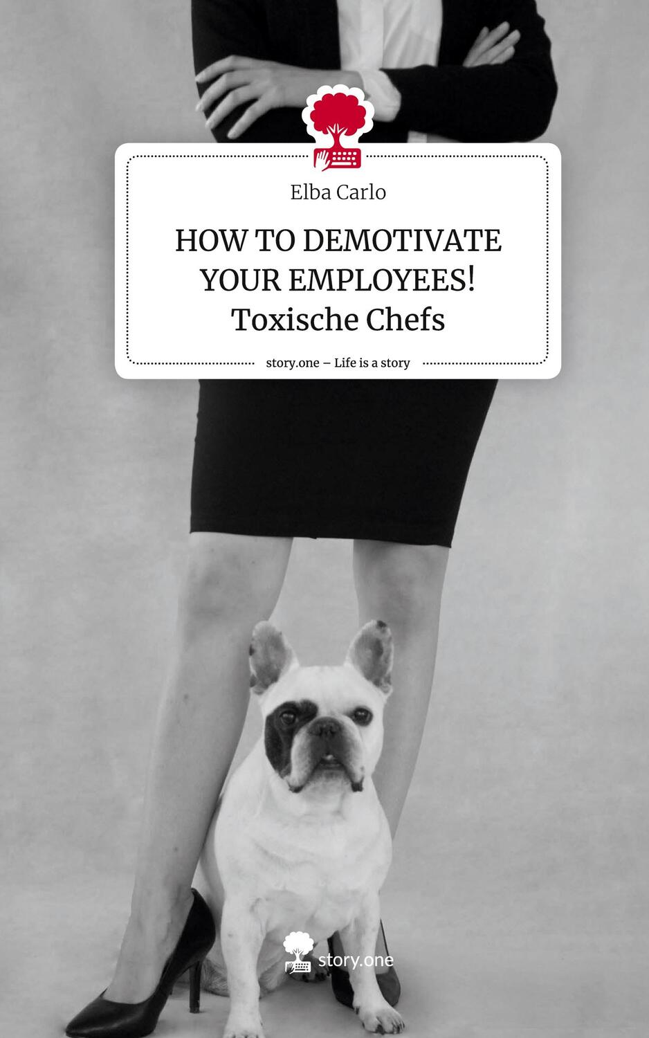 Cover: 9783710865251 | HOW TO DEMOTIVATE YOUR EMPLOYEES! Toxische Chefs. Life is a Story -...