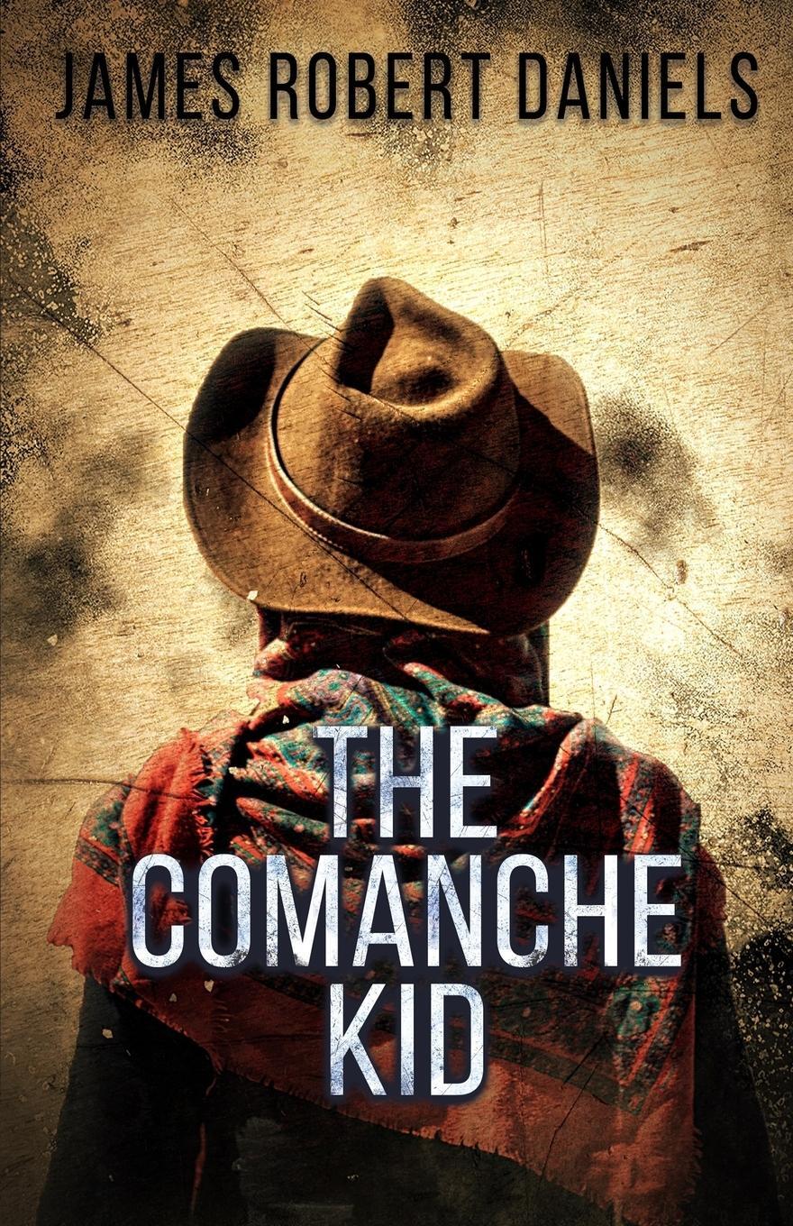 Cover: 9781952138942 | The Comanche Kid | James Robert Daniels | Taschenbuch | Paperback