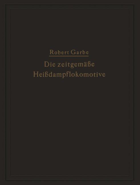 Cover: 9783642506246 | Die zeitgemäße Heißdampflokomotive | Robert Garbe | Taschenbuch | ix