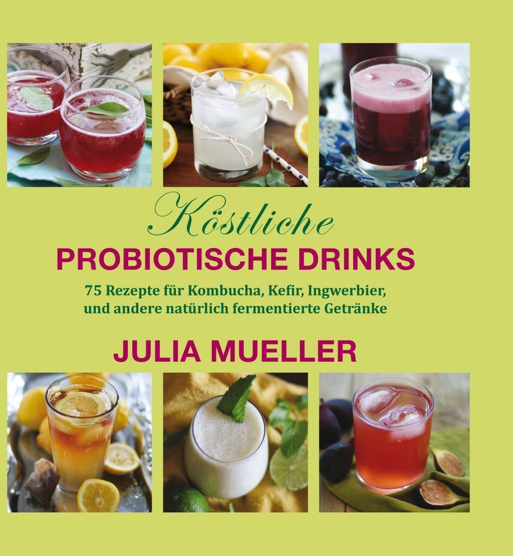 Cover: 9783944887272 | Köstliche Probiotische Drinks | Julia Mueller | Buch | Deutsch | 2016