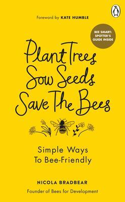 Cover: 9781529108774 | Plant Trees, Sow Seeds, Save The Bees | Simple ways to bee-friendly