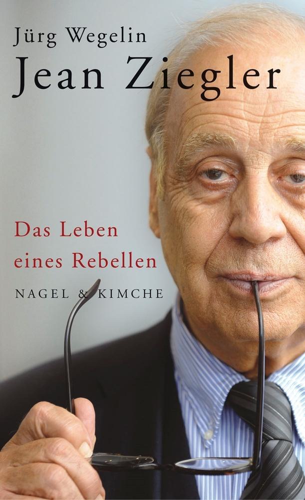 Cover: 9783312004850 | Jean Ziegler | Das Leben eines Rebellen | Jürg Wegelin | Buch | 2011