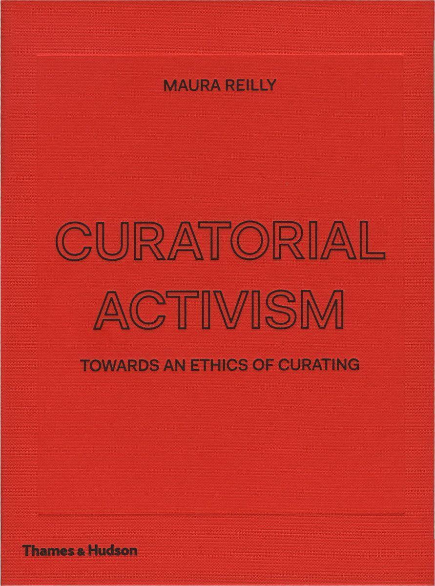 Cover: 9780500239704 | Curatorial Activism | Towards an Ethics of Curating | Maura Reilly