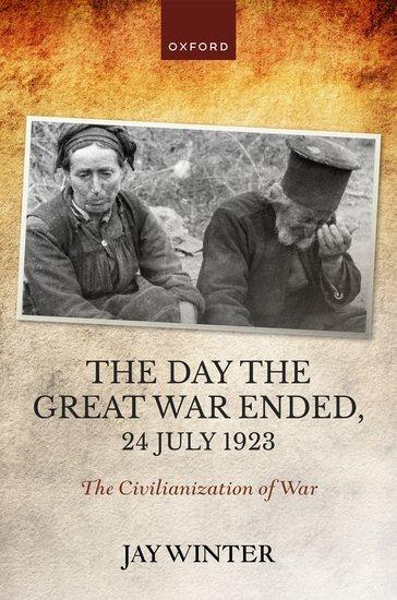 Cover: 9780192870735 | The Day the Great War Ended, 24 July 1923 | The Civilianization of War