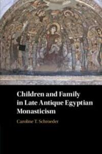 Cover: 9781316610084 | Children and Family in Late Antique Egyptian Monasticism | Schroeder