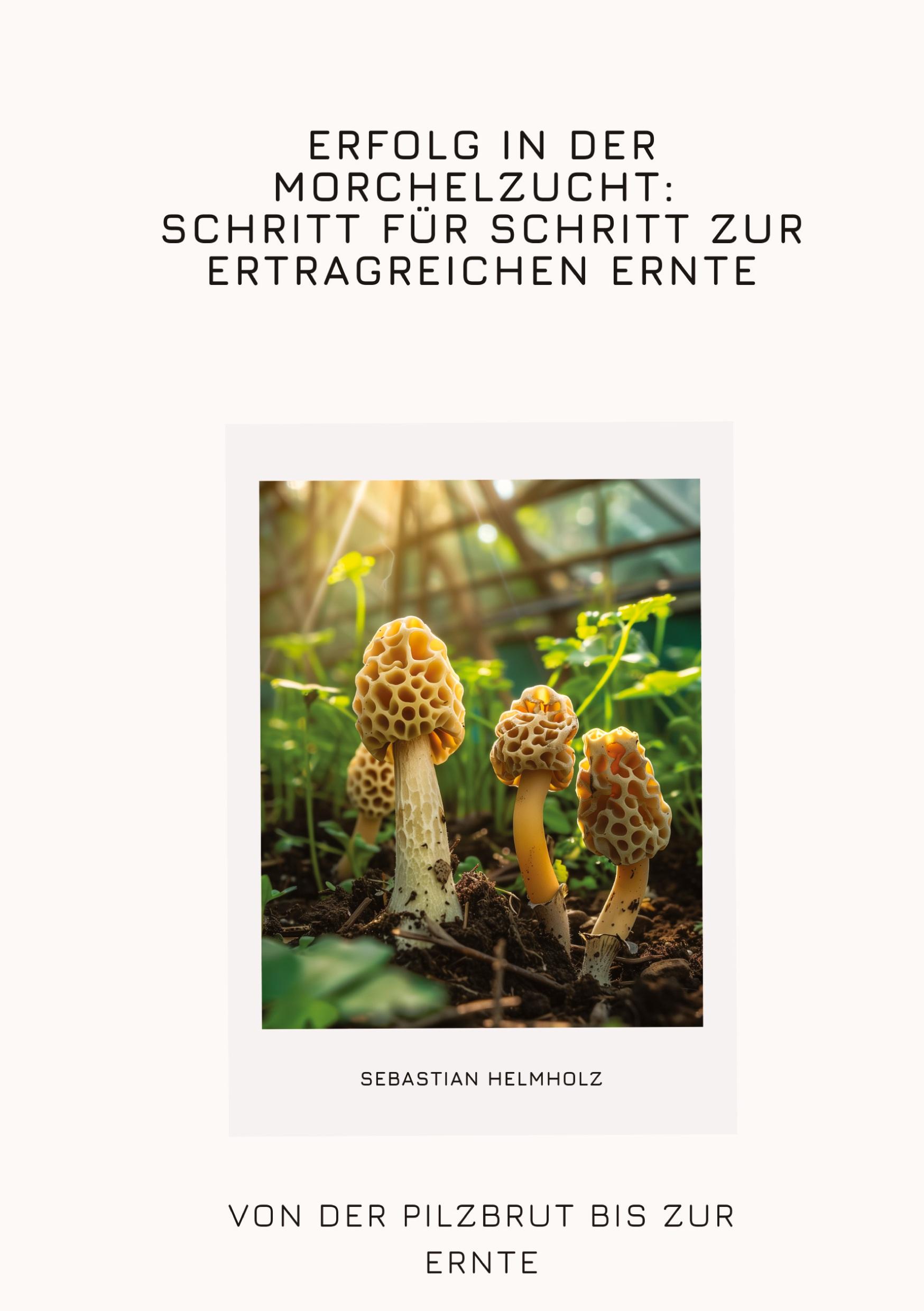 Cover: 9783384347336 | Erfolg in der Morchelzucht: Schritt für Schritt zur ertragreichen...