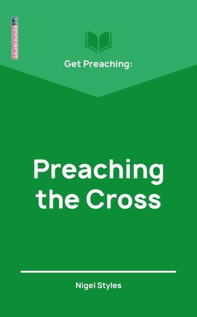 Cover: 9781527103849 | Get Preaching: Preaching the Cross | Nigel Styles | Taschenbuch | 2019