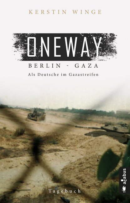 Cover: 9783862826476 | Oneway - Berlin-Gaza. Als Deutsche im Gazastreifen | Tagebuch | Winge
