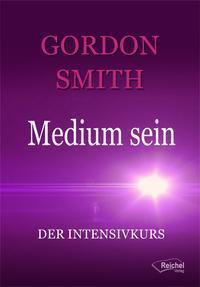 Cover: 9783946959588 | Medium sein | Der Intensivkurs | Gordon Smith | Taschenbuch | 240 S.
