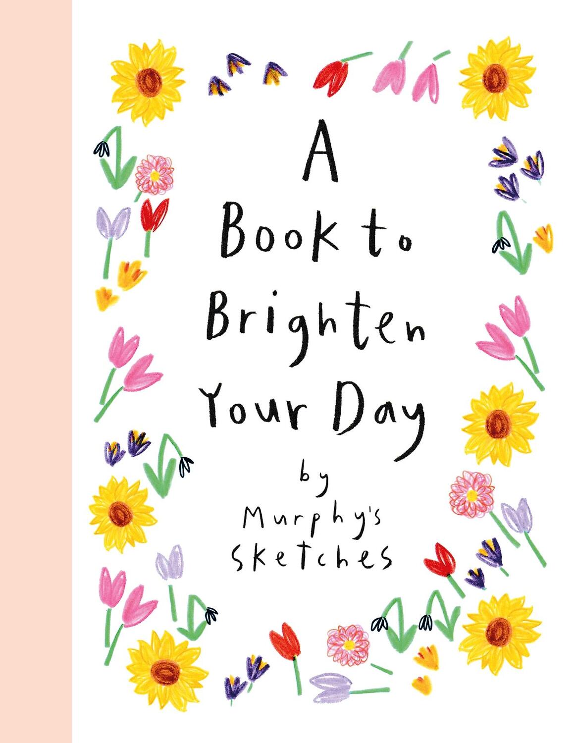 Cover: 9781399724548 | A Book to Brighten Your Day | Murphy's Sketches | Kerri Cunningham