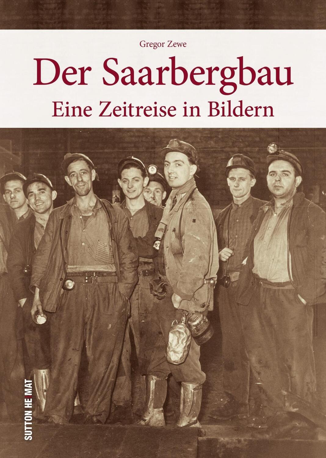 Cover: 9783954008551 | Der Saarbergbau | Eine Zeitreise in Bildern | Gregor Zewe | Buch