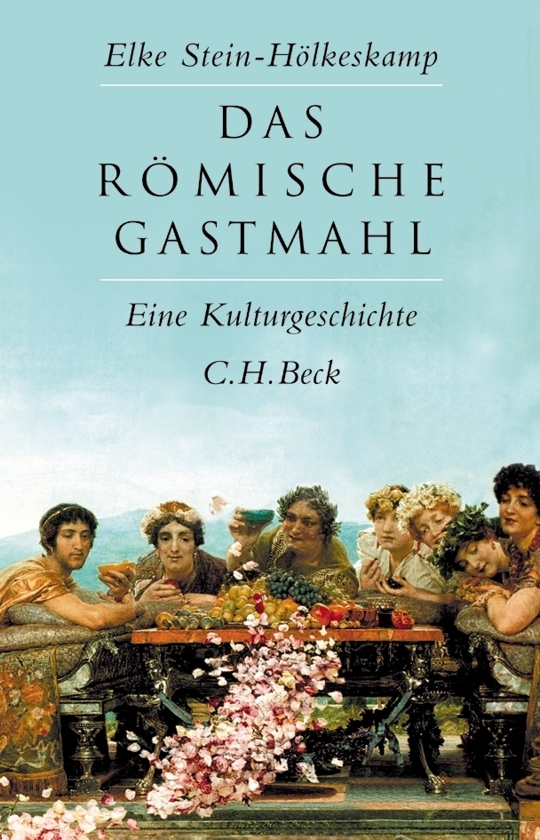 Cover: 9783406612022 | Das römische Gastmahl | Eine Kulturgeschichte | Elke Stein-Hölkeskamp