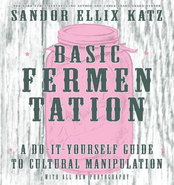 Cover: 9781621068723 | Basic Fermentation: A Do-It-Yourself Guide to Cultural...