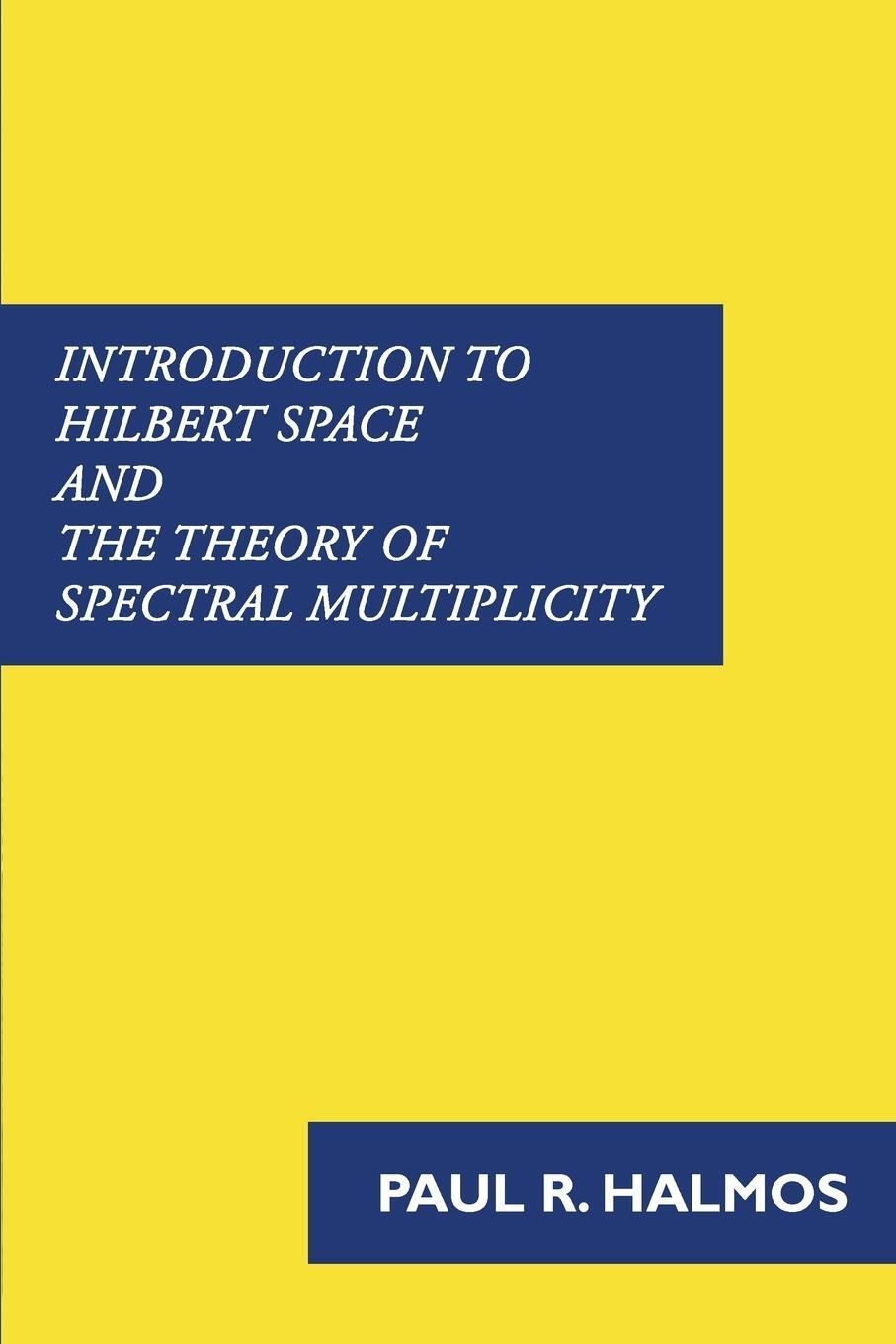 Cover: 9781781395806 | Introduction to Hilbert Space and the Theory of Spectral Multiplicity