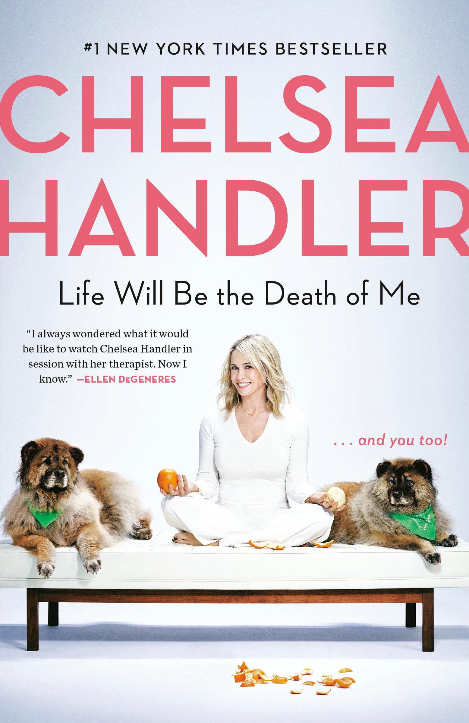 Cover: 9780525511793 | Life Will Be the Death of Me | . . . and You Too! | Chelsea Handler