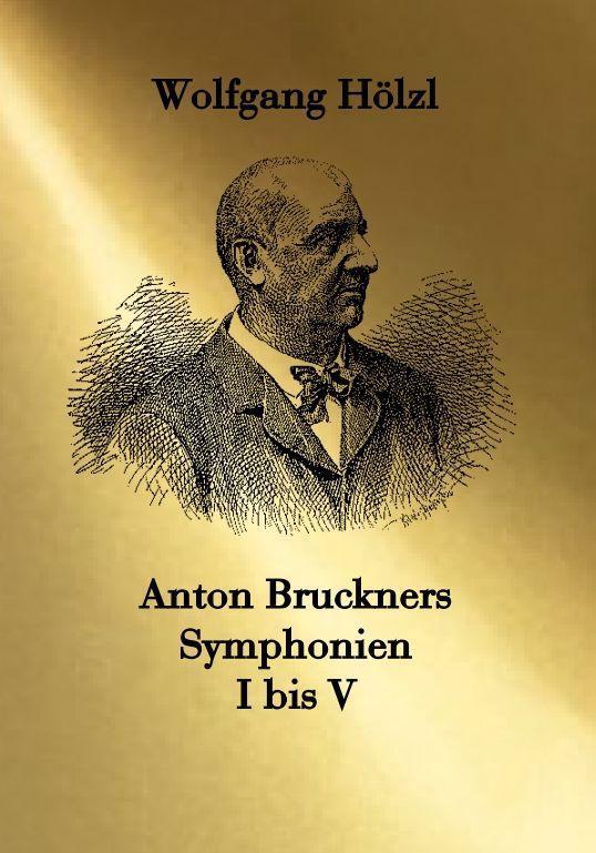 Cover: 9783959302210 | Anton Bruckners Symphonien I bis V | Wolfgang Hölzl | Buch | Deutsch