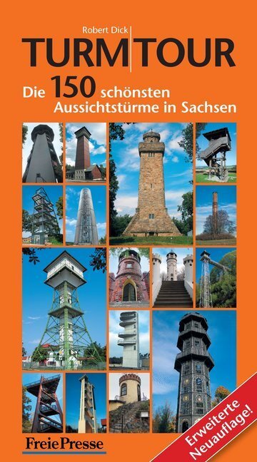 Cover: 9783944509617 | Turmtour | Die 150 schönsten Aussichtstürme in Sachsen | Robert Dick
