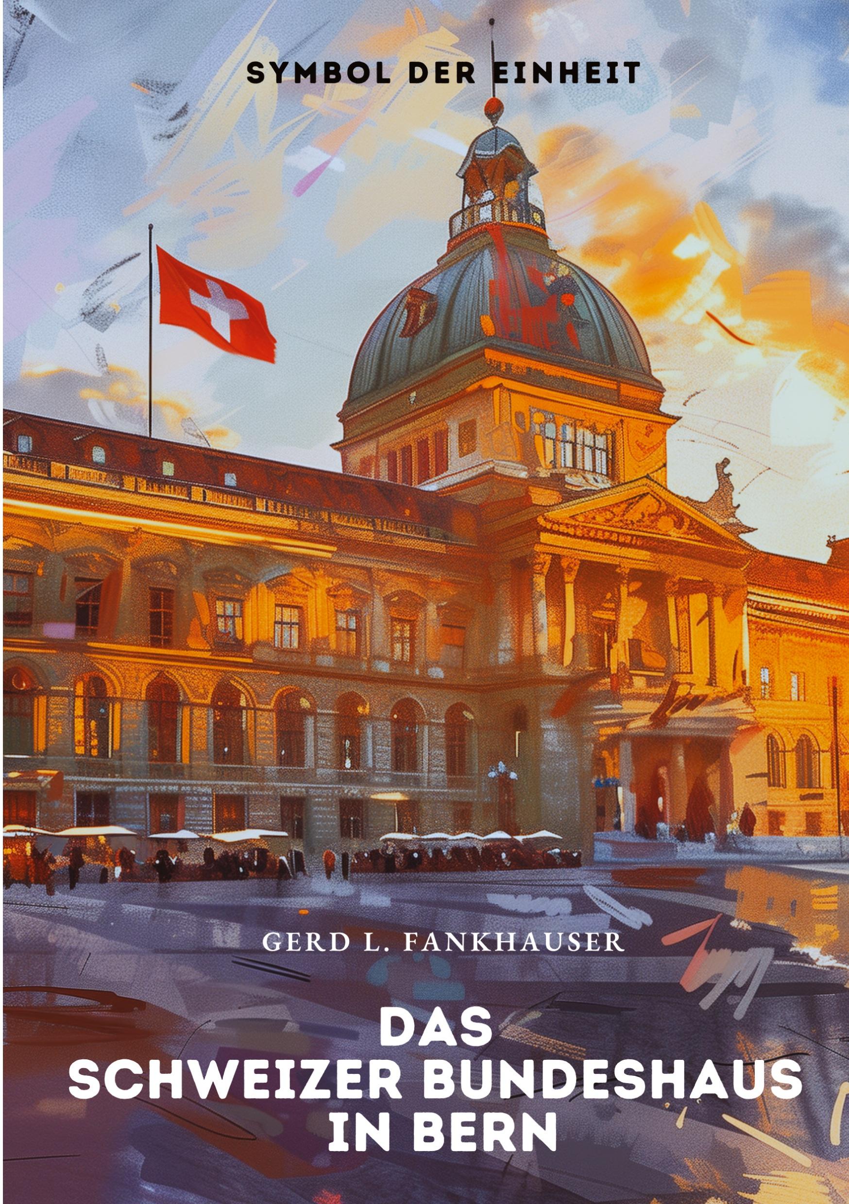 Cover: 9783384333841 | Das Schweizer Bundeshaus in Bern | Symbol der Einheit | Fankhauser