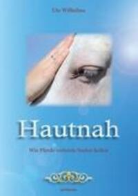 Cover: 9783981542165 | Hautnah | Wie Pferde verletzte Seelen heilen | Ute Wilhelms | Buch