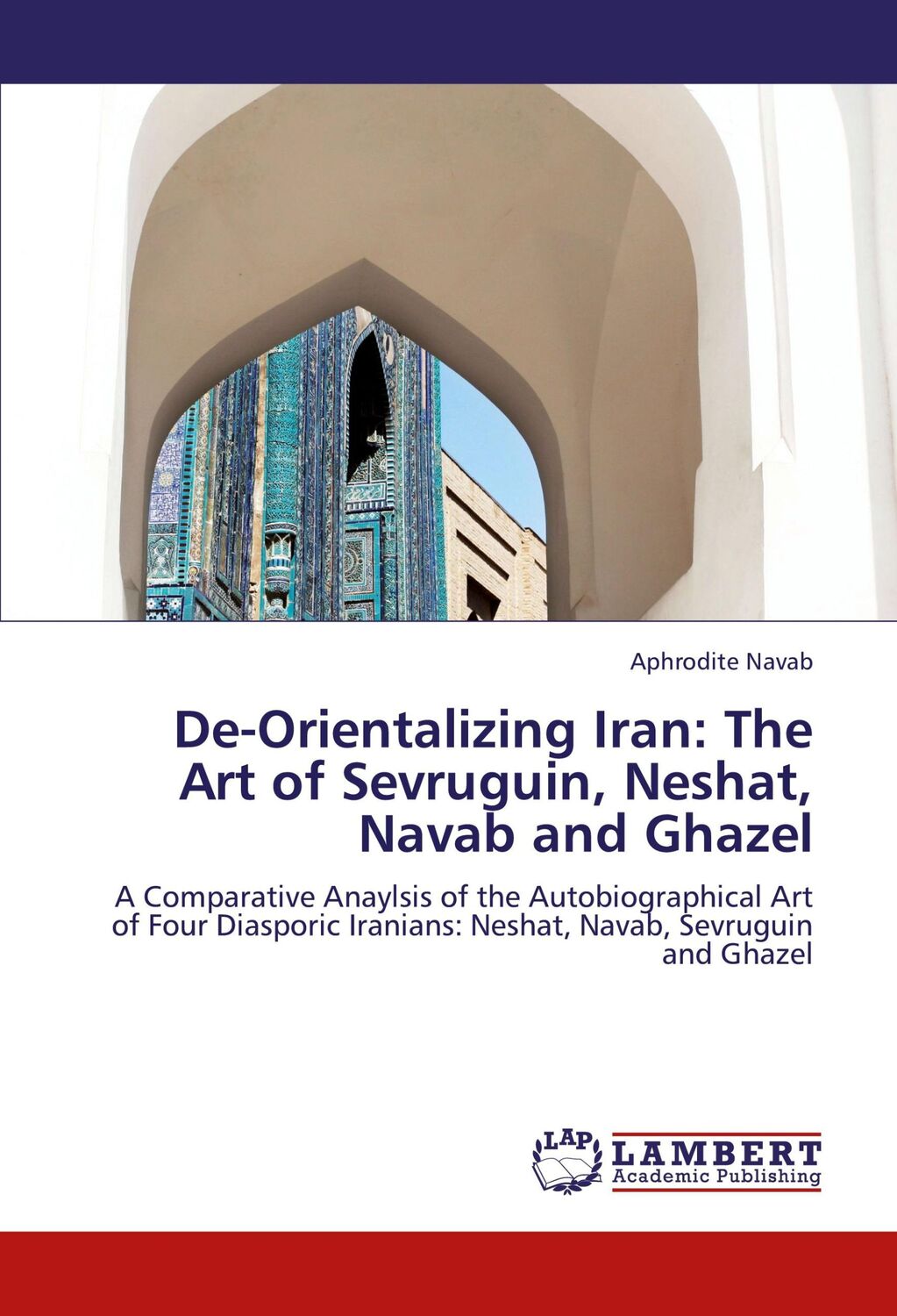 Cover: 9783845405476 | De-Orientalizing Iran: The Art of Sevruguin, Neshat, Navab and Ghazel