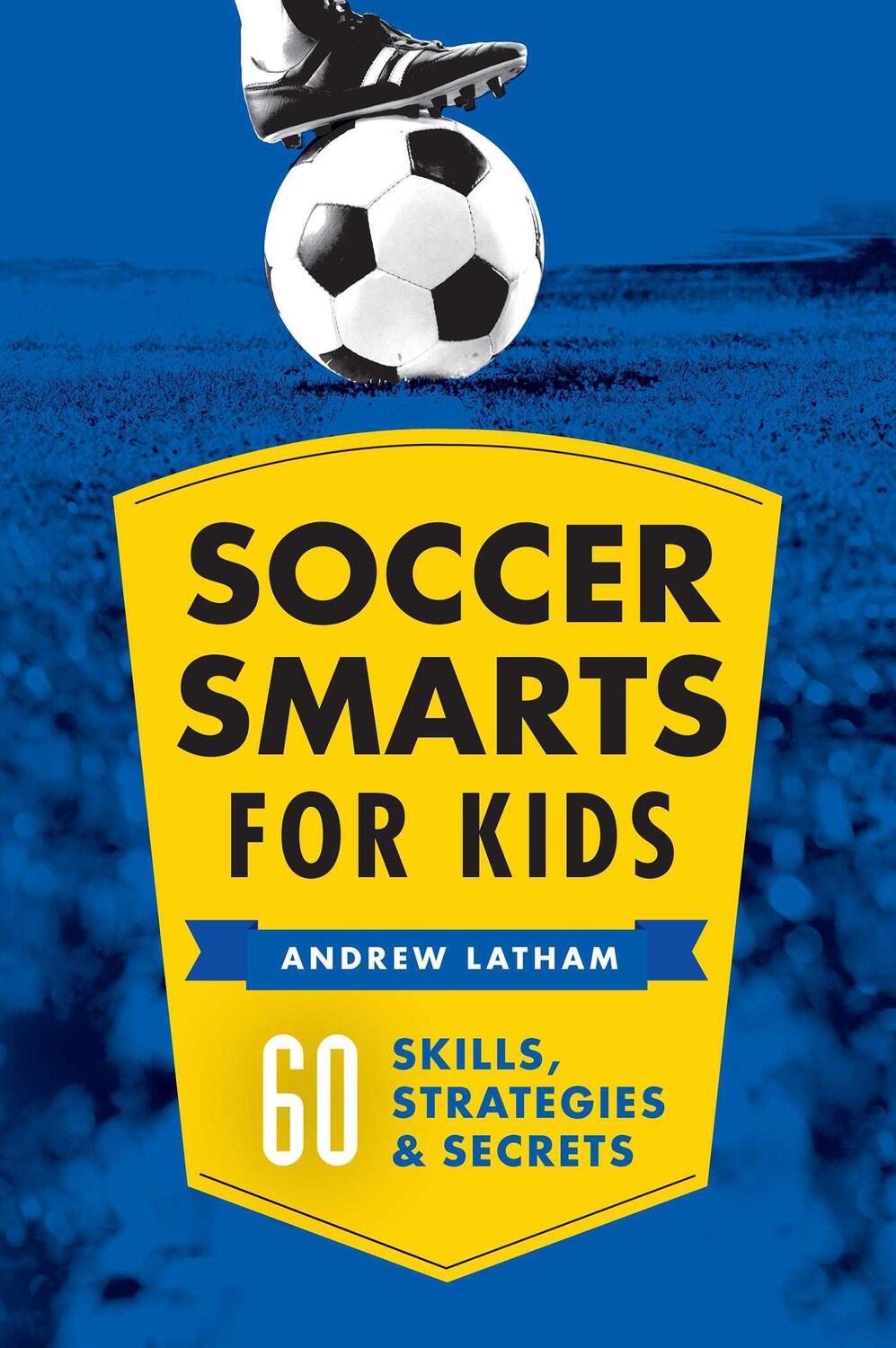 Cover: 9781623156909 | Soccer Smarts for Kids | 60 Skills, Strategies, and Secrets | Latham