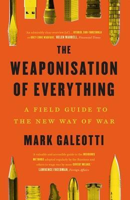 Cover: 9780300270419 | The Weaponisation of Everything | A Field Guide to the New Way of War