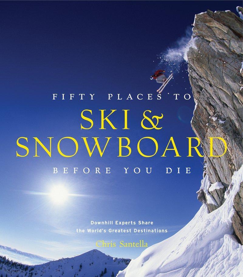 Cover: 9781617690549 | Fifty Places to Ski and Snowboard Before You Die | Chris Santella